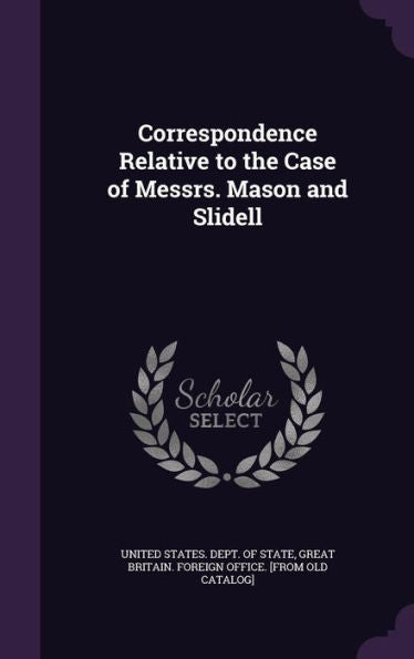 Correspondence Relative To The Case Of Messrs. Mason And Slidell