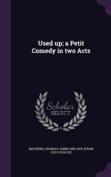 Used Up; A Petit Comedy In Two Acts