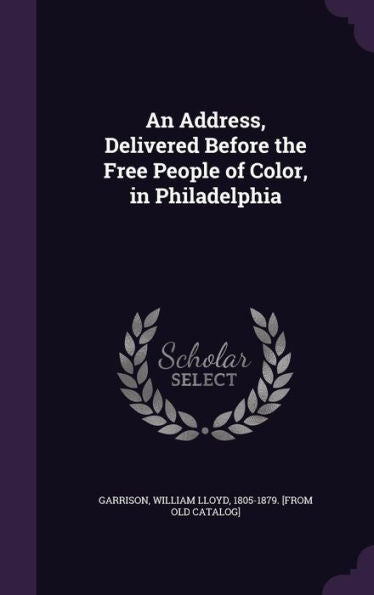 An Address, Delivered Before The Free People Of Color, In Philadelphia