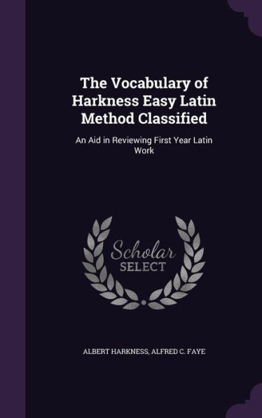 The Vocabulary Of Harkness Easy Latin Method Classified: An Aid In Reviewing First Year Latin Work