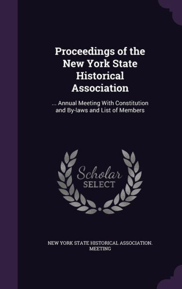 Proceedings Of The New York State Historical Association: ... Annual Meeting With Constitution And By-Laws And List Of Members