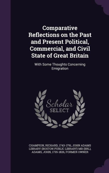 Comparative Reflections On The Past And Present Political, Commercial, And Civil State Of Great Britain: With Some Thoughts Concerning Emigration