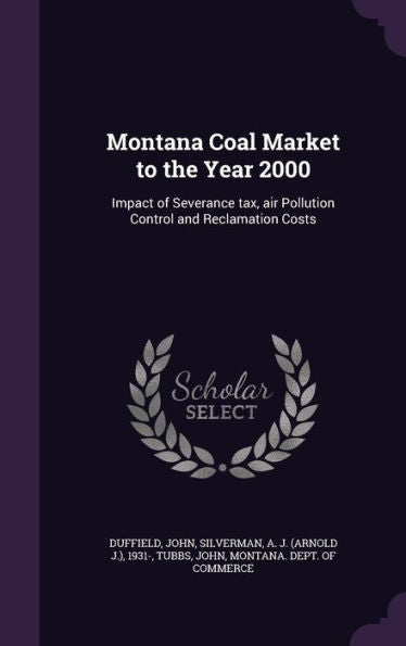 Montana Coal Market To The Year 2000: Impact Of Severance Tax, Air Pollution Control And Reclamation Costs
