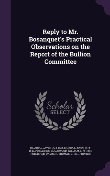 Reply To Mr. Bosanquet's Practical Observations On The Report Of The Bullion Committee