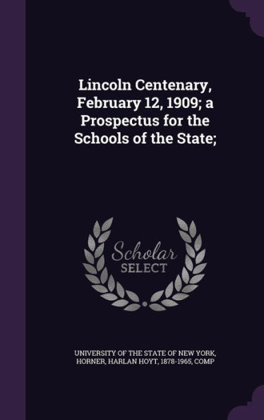 Lincoln Centenary, February 12, 1909; A Prospectus For The Schools Of The State;