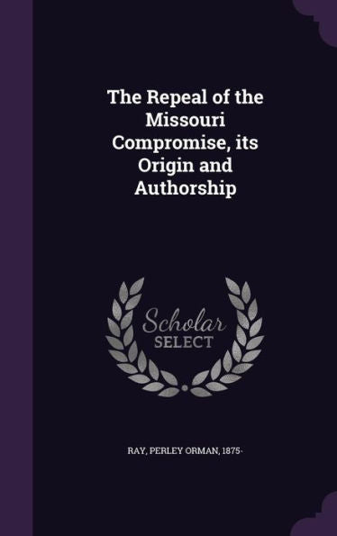 The Repeal Of The Missouri Compromise, Its Origin And Authorship