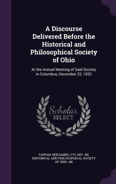 A Discourse Delivered Before The Historical And Philosophical Society Of Ohio: At The Annual Meeting Of Said Society In Columbus, December 22, 1832