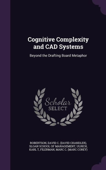 Cognitive Complexity And Cad Systems: Beyond The Drafting Board Metaphor