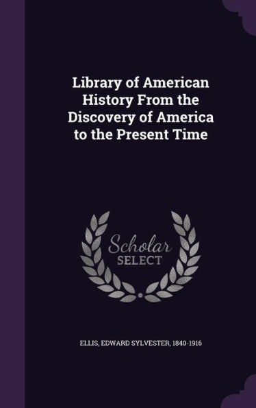 Library Of American History From The Discovery Of America To The Present Time