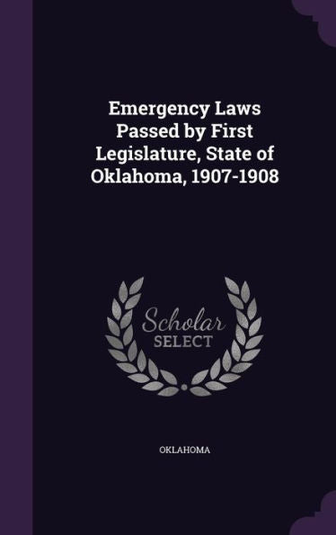 Emergency Laws Passed By First Legislature, State Of Oklahoma, 1907-1908