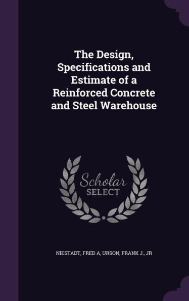 The Design, Specifications And Estimate Of A Reinforced Concrete And Steel Warehouse