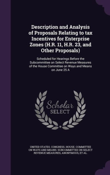 Description And Analysis Of Proposals Relating To Tax Incentives For Enterprise Zones (H.R. 11, H.R. 23, And Other Proposals): Scheduled For Hearings ... Committee On Ways And Means On June 25 A