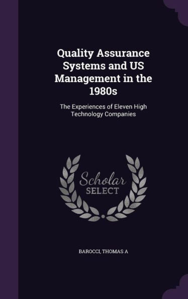 Quality Assurance Systems And Us Management In The 1980S: The Experiences Of Eleven High Technology Companies