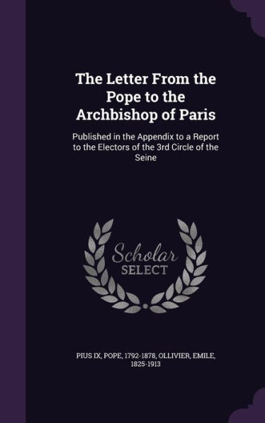 The Letter From The Pope To The Archbishop Of Paris: Published In The Appendix To A Report To The Electors Of The 3Rd Circle Of The Seine
