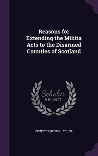 Reasons For Extending The Militia Acts To The Disarmed Counties Of Scotland