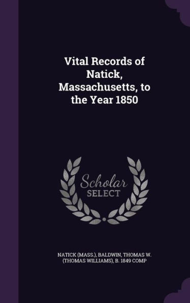 Vital Records Of Natick, Massachusetts, To The Year 1850