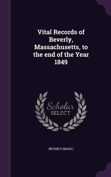 Vital Records Of Beverly, Massachusetts, To The End Of The Year 1849