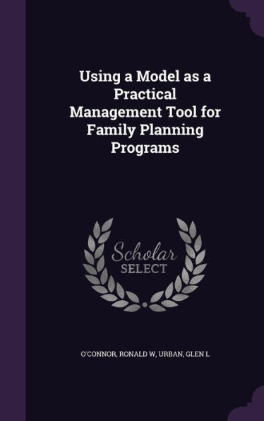 Using A Model As A Practical Management Tool For Family Planning Programs