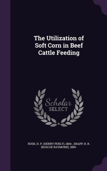 The Utilization Of Soft Corn In Beef Cattle Feeding