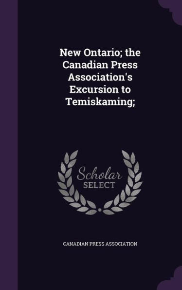 New Ontario; The Canadian Press Association's Excursion To Temiskaming;