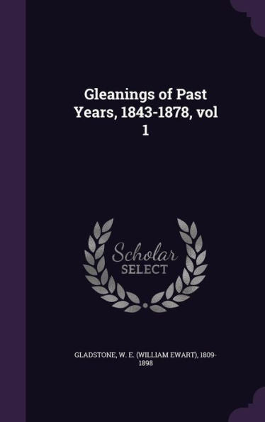Gleanings Of Past Years, 1843-1878, Vol 1