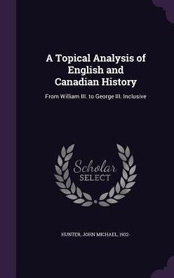 A Topical Analysis Of English And Canadian History: From William Iii. To George Iii. Inclusive