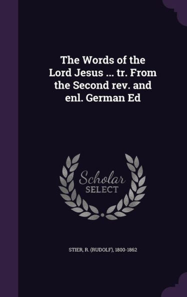 The Words Of The Lord Jesus ... Tr. From The Second Rev. And Enl. German Ed