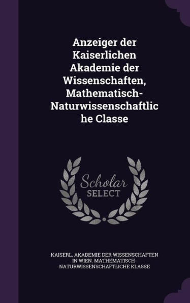 Anzeiger Der Kaiserlichen Akademie Der Wissenschaften, Mathematisch-Naturwissenschaftliche Classe