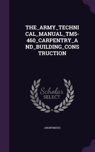 The_Army_Technical_Manual_Tm5-460_Carpentry_And_Building_Construction