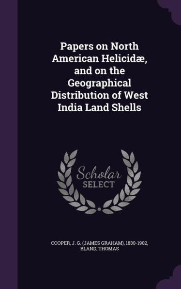 Papers On North American Helicid? And On The Geographical Distribution Of West India Land Shells