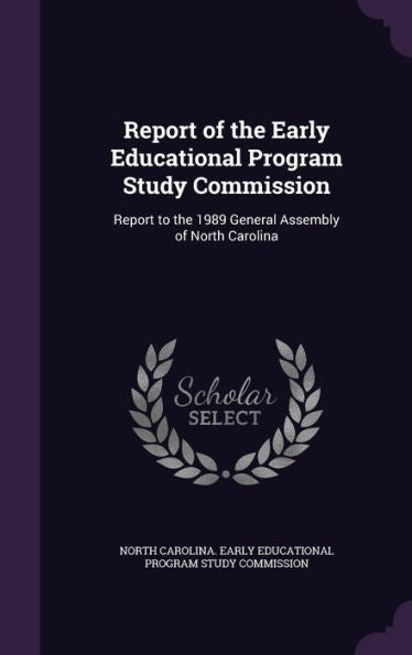 Report Of The Early Educational Program Study Commission: Report To The 1989 General Assembly Of North Carolina