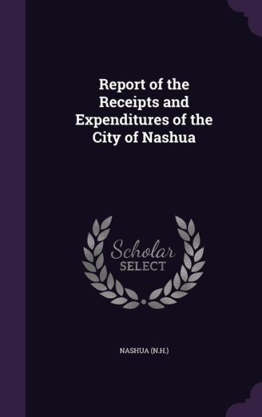 Report Of The Receipts And Expenditures Of The City Of Nashua