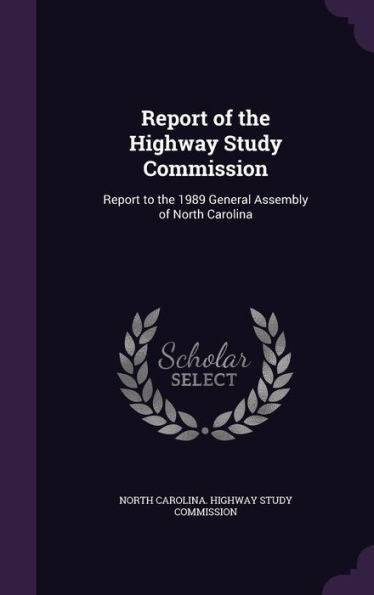 Report Of The Highway Study Commission: Report To The 1989 General Assembly Of North Carolina