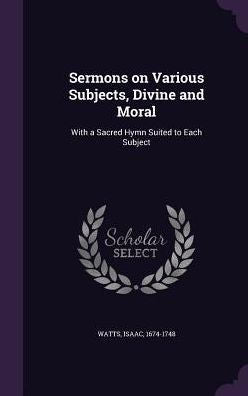 Sermons On Various Subjects, Divine And Moral: With A Sacred Hymn Suited To Each Subject