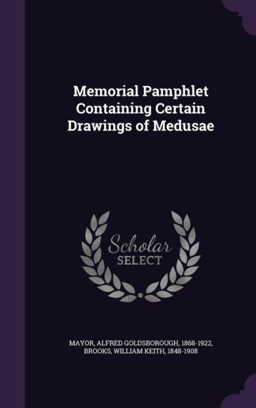 Memorial Pamphlet Containing Certain Drawings Of Medusae
