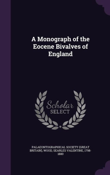 A Monograph Of The Eocene Bivalves Of England