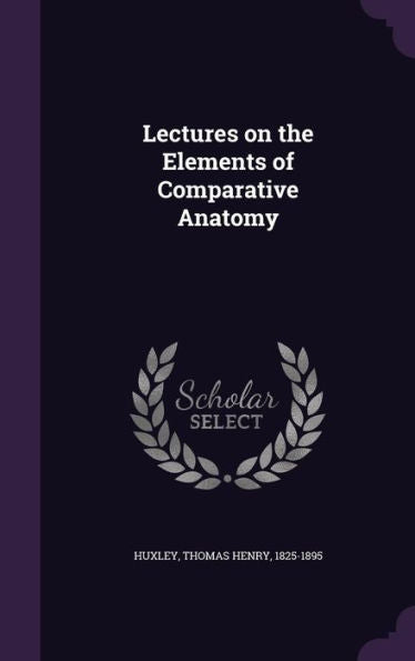Lectures On The Elements Of Comparative Anatomy