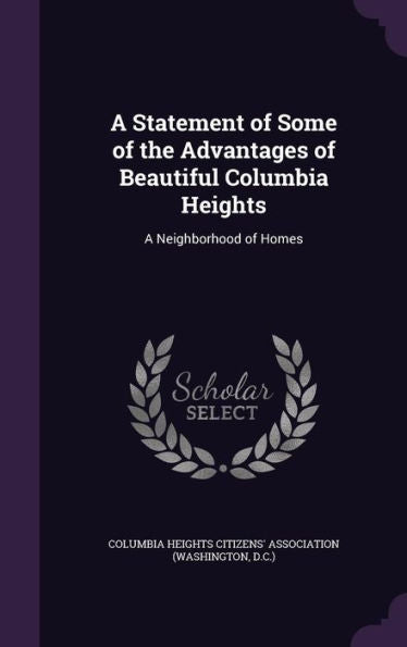 A Statement Of Some Of The Advantages Of Beautiful Columbia Heights: A Neighborhood Of Homes