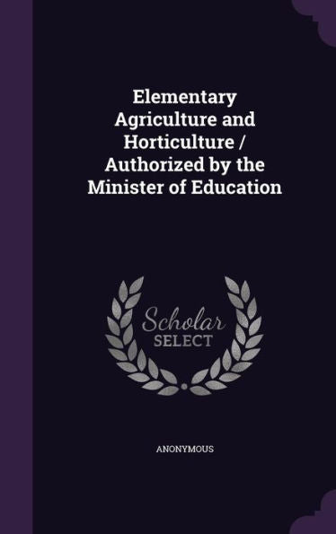 Elementary Agriculture And Horticulture / Authorized By The Minister Of Education