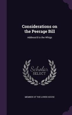 Considerations On The Peerage Bill: Address'D To The Whigs