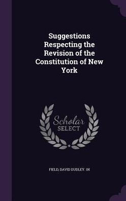 Suggestions Respecting The Revision Of The Constitution Of New York