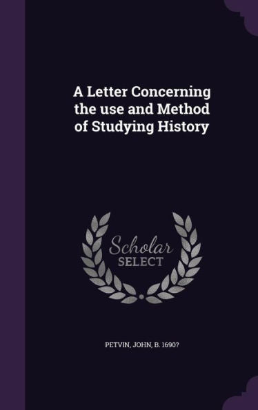 A Letter Concerning The Use And Method Of Studying History