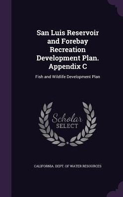 San Luis Reservoir And Forebay Recreation Development Plan. Appendix C: Fish And Wildlife Development Plan