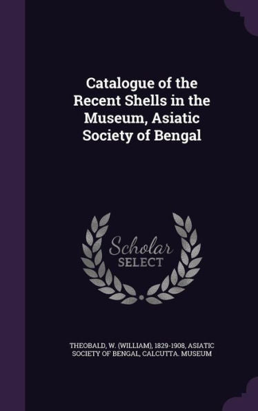Catalogue Of The Recent Shells In The Museum, Asiatic Society Of Bengal