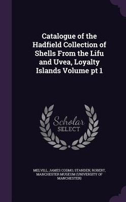 Catalogue Of The Hadfield Collection Of Shells From The Lifu And Uvea, Loyalty Islands Volume Pt 1