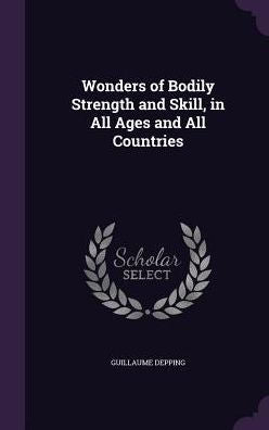 Wonders Of Bodily Strength And Skill, In All Ages And All Countries
