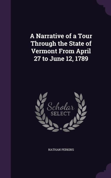 A Narrative Of A Tour Through The State Of Vermont From April 27 To June 12, 1789