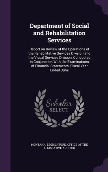 Department Of Social And Rehabilitation Services: Report On Review Of The Operations Of The Rehabilitative Services Division And The Visual Services ... Financial Statements, Fiscal Year Ended June