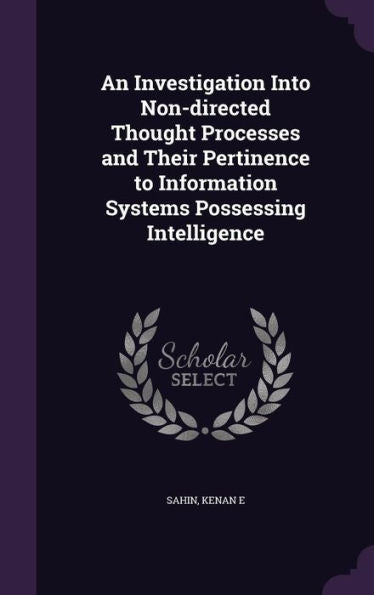An Investigation Into Non-Directed Thought Processes And Their Pertinence To Information Systems Possessing Intelligence