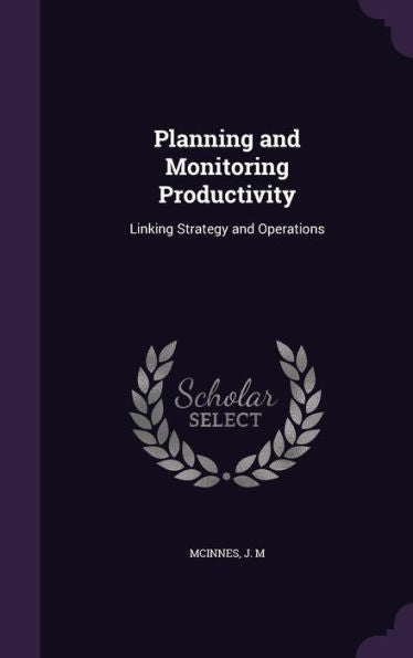 Planning And Monitoring Productivity: Linking Strategy And Operations